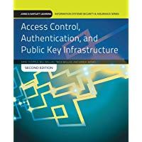ACCESS CONTROL AUTHENTICATION & PUBLIC KEY INFRASTRUCTURE 2E (Jones & Bartlettt Learning Information Systems Security & Assurance Series)