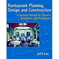 Restaurant Planning, Design, and Construction: A Survival Manual for Owners, Operators, and Developers