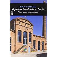 El patrimonio industrial en Espa&ntilde;a: Paisajes, lugares y elementos singulares (Universitaria)