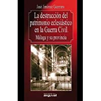 La destrucci&oacute;n del patrimonio eclesi&aacute;stico en la Guerra Civil. M&aacute;laga y su provincia (Alcazaba)
