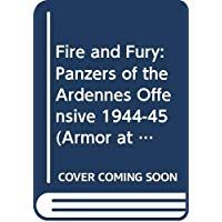 Fire and Fury: Panzers of the Ardennes Offensive 1944-45 (Armor at War S.)