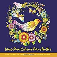 Libros Para Colorear Para Adultos: Flores &middot; M&aacute;ndalas &middot; Aves &middot; Mariposas : Relajantes Libros Para Colorear Para Adultos: Mandalas Para Colorear ... De Colorear Para Adultos Flores: Antiestr&eacute;s