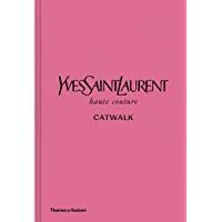 Yves Saint Laurent Catwalk: The Complete Haute Couture Collections 1962-2002