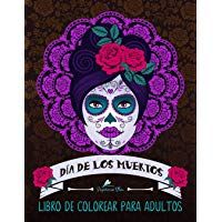 Dia De Los Muertos: Libro De Colorear Para Adultos: Calaveras de az&uacute;car (D&iacute;a de los Muertos)