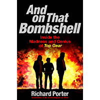 And On That Bombshell: Inside the Madness and Genius of TOP GEAR (English Edition)