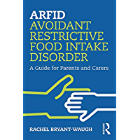 ARFID Avoidant Restrictive Food Intake Disorder: A Guide for Parents and Carers (English Edition)
