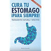 Cura tu est&oacute;mago para siempre: De forma natural y efectiva. Incluye 15 recetas.