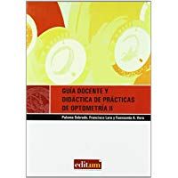 Guia Docente y Did&aacute;ctica de Pr&aacute;cticas de Optometr&iacute;a Ii (Editum Aprender)