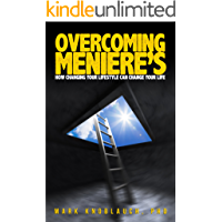 Overcoming Meniere's: How changing your lifestyle can change your life (English Edition)