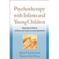Psychotherapy with Infants and Young Children: Repairing the Effects of Stress and Trauma on Early Attachment