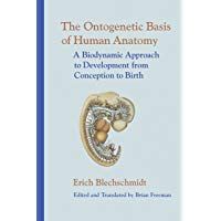 The Ontogenetic Basic of Human Anatomy: The Biodynamic Approach to Development from Conception to Adulthood