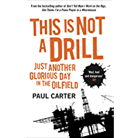 This Is Not A Drill: Just Another Glorious Day in the Oilfield (English Edition)