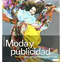 Moda y publicidad: Este magnifico libro nos adentra en los talleres de los mejores fot&oacute;grafos para dar a conocer su forma de trabajar; sus ... y algunos de sus mejores trucos. (Ilustrados)
