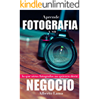 Aprende Fotografia y su Negocio: Lo que otros Fotografos no te quieren decir.