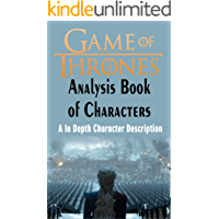 Game of Thrones Analysis : Book of Characters: A In Depth Character Description (Game of Thrones, Game of Thrones Encyclopedia, Game of Thrones Characters) (English Edition)