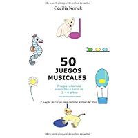 50 juegos musicales preparatorios: El placer de entrar en el mundo musical mientras te diviertes