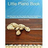 Little Piano Book: Fun, Easy, Step-By-Step, Teach-Yourself Song and Beginner Piano Guide (Book & Streaming Videos)