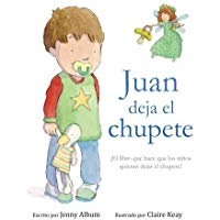 Juan deja el chupete: &iexcl;El libro que hace que los ni&ntilde;os quieran dejar el chupete!