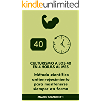 Culturismo a los 40 en 4 horas al mes: M&eacute;todo cient&iacute;fico antienvejecimiento para mantenerse siempre en forma (J&oacute;venes para siempre n&ordm; 7)