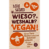 Wieso? Weshalb? Vegan!: Warum Tiere Rechte haben und Schnitzel schlecht f&uuml;r das Klima sind (German Edition)
