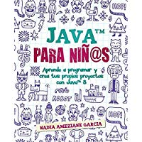 Java para ni&ntilde;@s: Aprende a programar y crea tus propios proyectos con Java 8. (Little coders)
