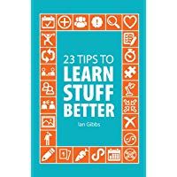 23 Tips to learn stuff better