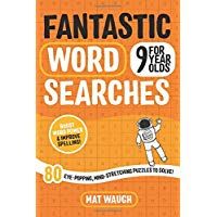 Fantastic Wordsearches for 9 Year Olds: Fun, mind-stretching puzzles to boost children's word power!