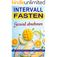 Intervallfasten Gesund abnehmen durch Intermittierendes Fasten (inkl. Intervallfasten 16 8 Rezepte) (German Edition)