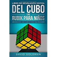 Libro de Resoluci&oacute;n R&aacute;pida del Cubo de Rubik para Ni&ntilde;os: C&oacute;mo Resolver el Cubo de Rubik m&aacute;s R&aacute;pido para Principiantes (Espa&ntilde;ol/Spanish Book)