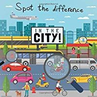 Spot The Difference - In The City!: A Fun Search and Solve Puzzle Book for 3-6 Year Olds