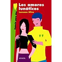 Los amores lun&aacute;ticos (Literatura Juvenil (A Partir De 12 A&ntilde;os) - Espacio Para Dos)