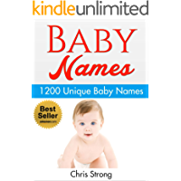 Baby Names : 1200 Unique and Unusual Baby Names (FREE BONUS): Baby Names : Baby names 2016 (Baby names, baby names book, baby names 2016, baby names and ... baby names book free,) (English Edition)