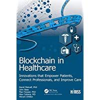 Blockchain in Healthcare: Innovations that Empower Patients, Connect Professionals and Improve Care (HIMSS Book Series)