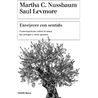 Envejecer con sentido: Conversaciones sobre el amor, las arrugas y otros pesares