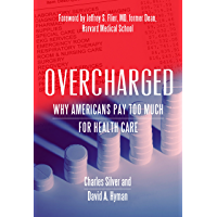 Overcharged: Why Americans Pay Too Much for Health Care (English Edition)