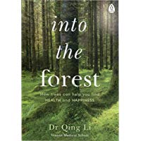 Into the Forest: How Trees Can Help You Find Health and Happiness