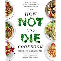 The How Not To Die Cookbook: Over 100 Recipes to Help Prevent and Reverse Disease
