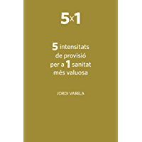 5 intensitats de provisi&oacute; per a 1 sanitat m&eacute;s valuosa (Catalan Edition)