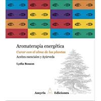 Aromaterapia energ&eacute;tica. Curar con el alma de las plantas. Aceites esenciales y Ay&uacute;rveda (Los singulares)