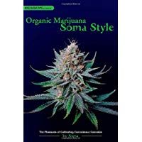 Organic Marijuana, Soma Style: The Pleasures of Cultivating Connoisseur Cannabis (Marijuana Tips)