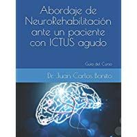 Abordaje de Neuro-Rehabilitaci&oacute;n ante un paciente con ICTUS agudo: Gu&iacute;a del Curso