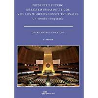 Presente y futuro de los sistemas pol&iacute;ticos y de los modelos constitucionales. Un estudio comparado