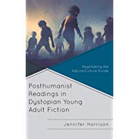 Posthumanist Readings in Dystopian Young Adult Fiction (Children and Youth in Popular Culture)