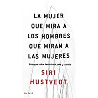 La mujer que mira a los hombres que miran a las mujeres: Ensayos sobre feminismo, arte y ciencia (Los Tres Mundos)