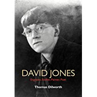 David Jones: Engraver, Soldier, Painter, Poet: A Biography
