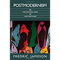 Postmodernism, Or, the Cultural Logic of Late Capitalism (Post-Contemporary Interventions)