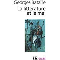 La Litt&eacute;rature et le mal: Emily Bront&euml; - Baudelaire - Michelet - Blake - Sade - Proust - Kafka - Genet (Folio Essais)
