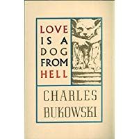 Love is a Dog From Hell: Charles Bukowski