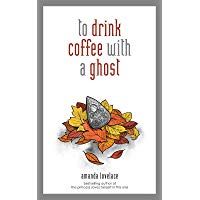 to drink coffee with a ghost