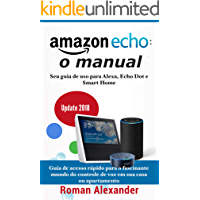 Amazon Echo: o manual: Seu guia de uso para Alexa, Echo Dot e Smart Home (Smart Home System Livro 1) (Portuguese Edition)